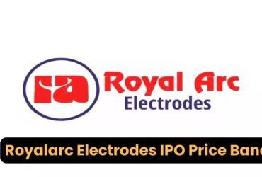 Royalarc Electrodes IPO Price Band